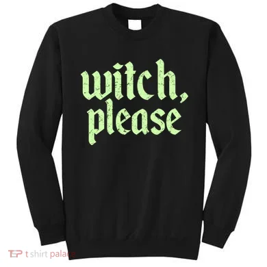 Funny Halloween Distressed Witch Please  Sweatshirt