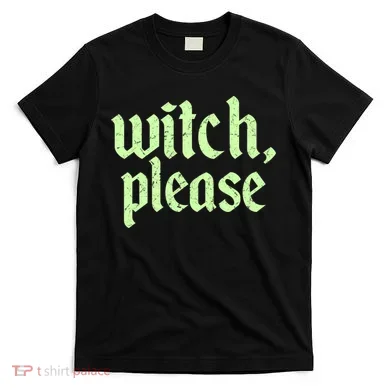 Funny Halloween Distressed Witch Please  T-Shirt