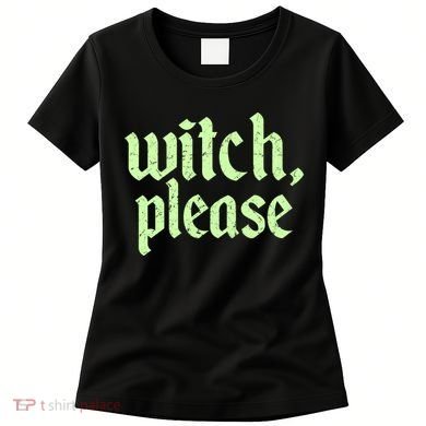 Funny Halloween Distressed Witch Please  Women's T-Shirt