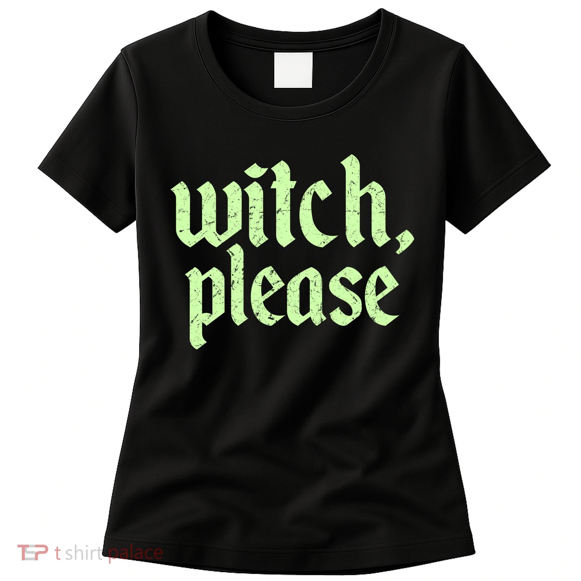 Funny Halloween Distressed Witch Please  Women's T-Shirt