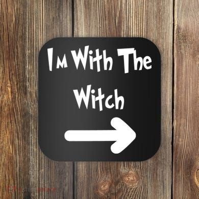 Funny Halloween I'm With The Witch  Coaster