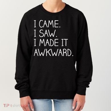 Funny Hand Written - I Came. I Saw. I Made It Awkward. Women's Sweatshirt