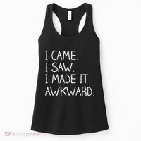 Funny Hand Written - I Came. I Saw. I Made It Awkward. Women's Tank Top thumb 0