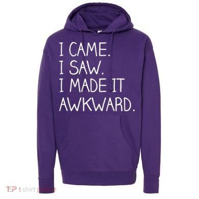 Funny Hand Written - I Came. I Saw. I Made It Awkward. Hoodie