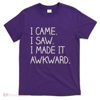 Funny Hand Written - I Came. I Saw. I Made It Awkward. T-Shirt thumb 0