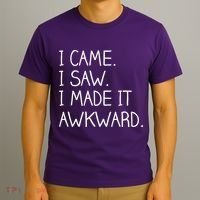 Funny Hand Written - I Came. I Saw. I Made It Awkward. T-Shirt thumb 3