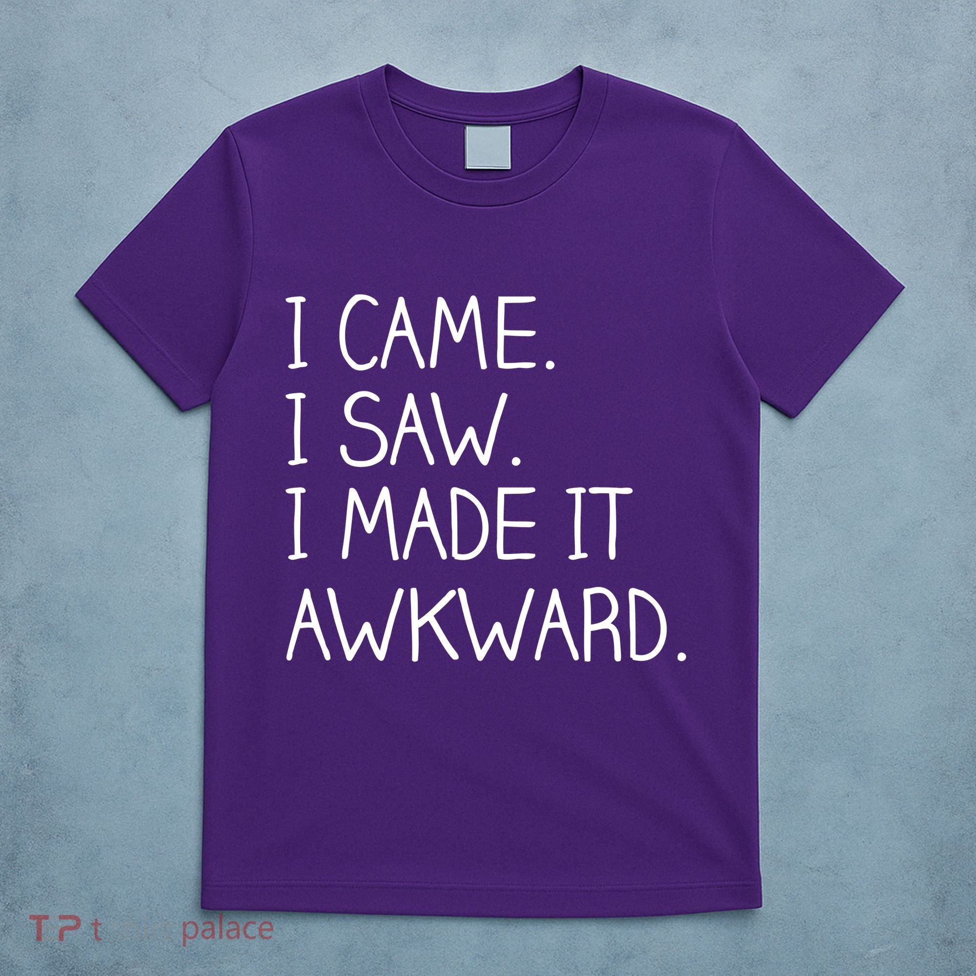 Funny Hand Written - I Came. I Saw. I Made It Awkward. T-Shirt