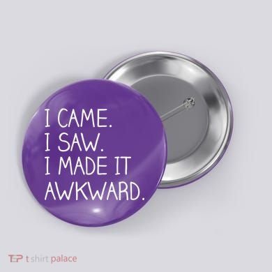 Funny Hand Written - I Came. I Saw. I Made It Awkward. Button