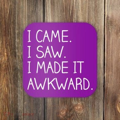 Funny Hand Written - I Came. I Saw. I Made It Awkward. Coaster