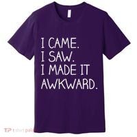 Funny Hand Written - I Came. I Saw. I Made It Awkward. Premium T-Shirt thumb 0