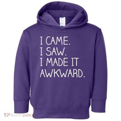 Funny Hand Written - I Came. I Saw. I Made It Awkward. Toddler Hoodie
