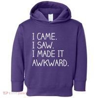 Funny Hand Written - I Came. I Saw. I Made It Awkward. Toddler Hoodie thumb 0
