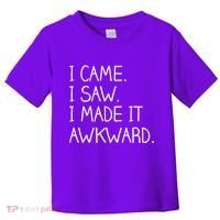 Funny Hand Written - I Came. I Saw. I Made It Awkward. Toddler T-Shirt thumb 0