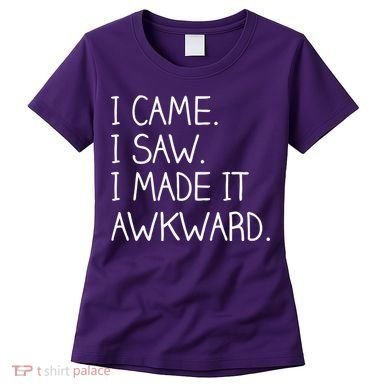 Funny Hand Written - I Came. I Saw. I Made It Awkward. Women's T-Shirt