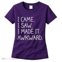 Funny Hand Written - I Came. I Saw. I Made It Awkward. Women's T-Shirt thumb 0