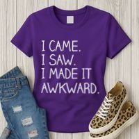 Funny Hand Written - I Came. I Saw. I Made It Awkward. Women's T-Shirt thumb 3