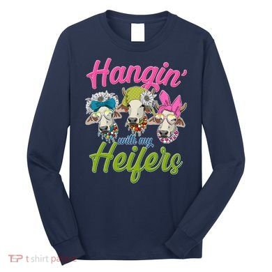 Funny Hangin' With My Heifers Cows Long Sleeve Shirt
