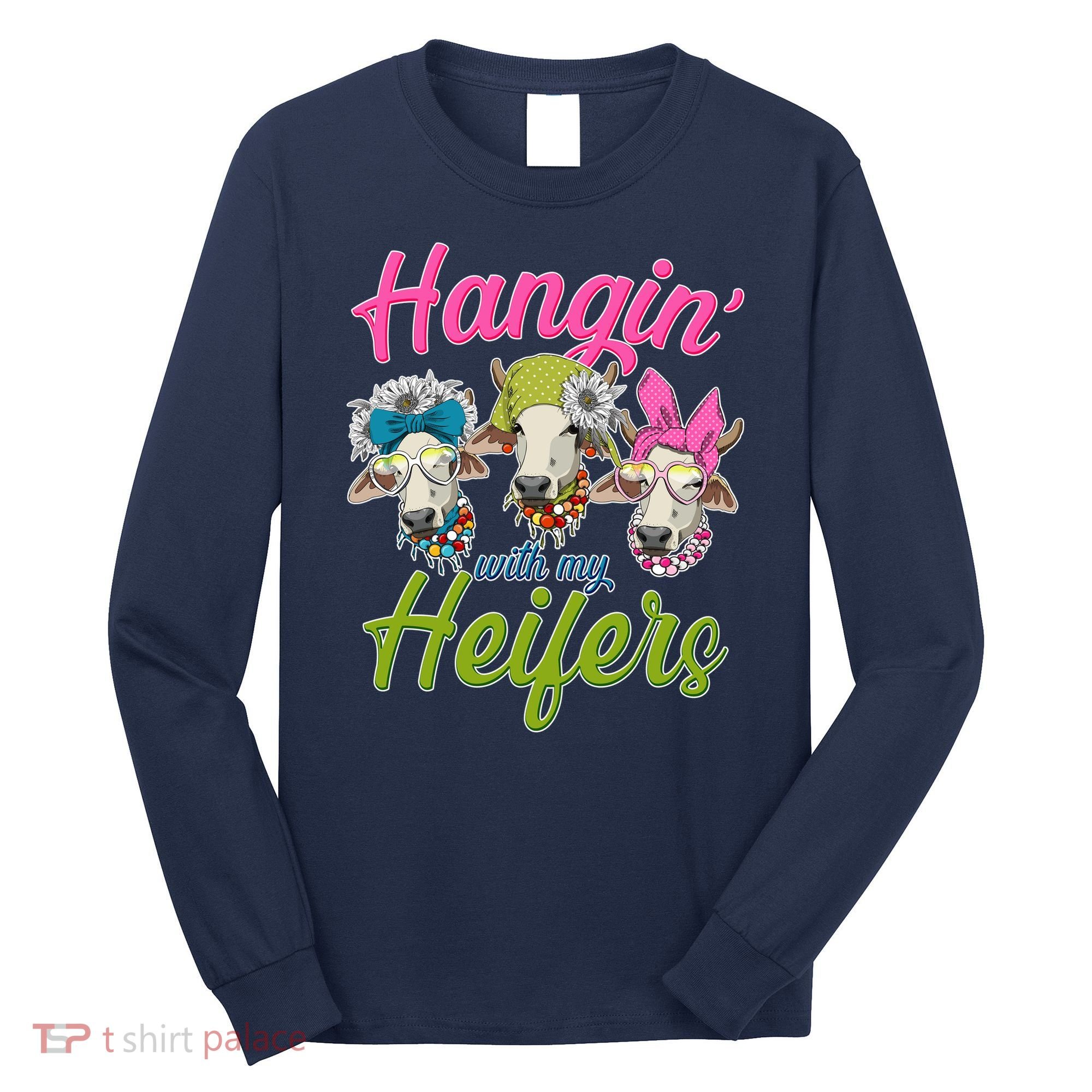 Funny Hangin' With My Heifers Cows Long Sleeve Shirt