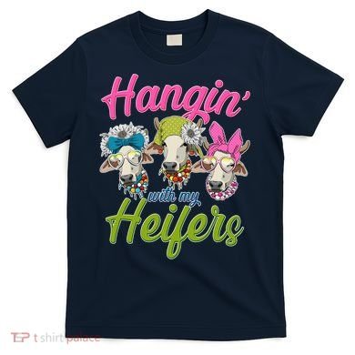 Funny Hangin' With My Heifers Cows T-Shirt