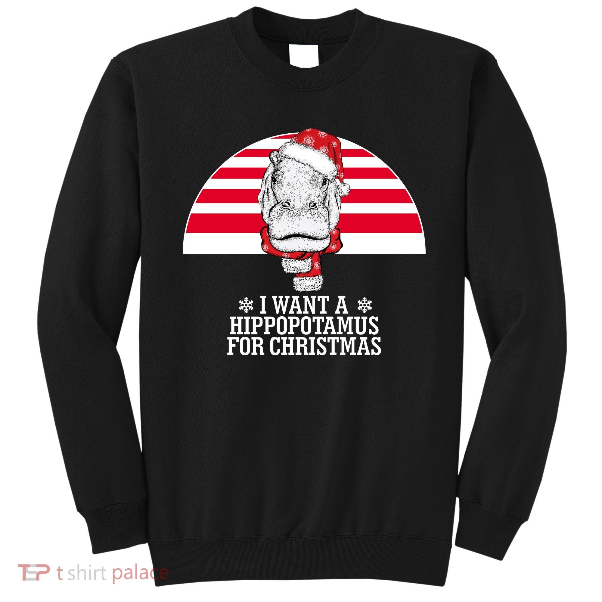 Funny Hippo I Want A Hippopotamus For Christmas Sweatshirt