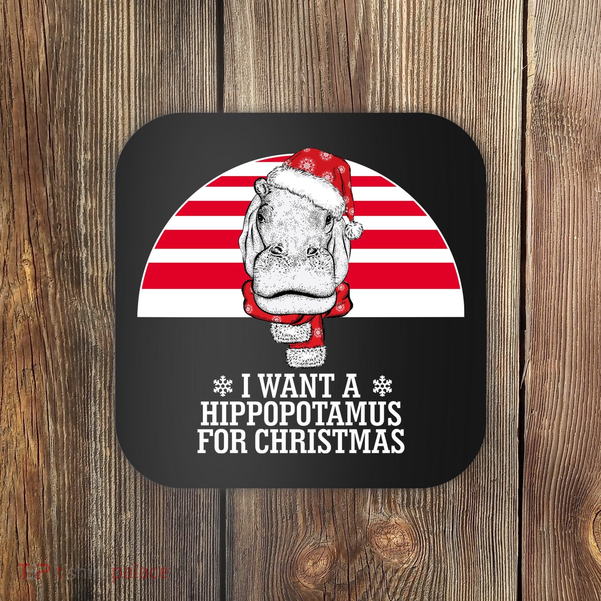 Funny Hippo I Want A Hippopotamus For Christmas Coaster