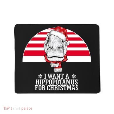Funny Hippo I Want A Hippopotamus For Christmas Mousepad