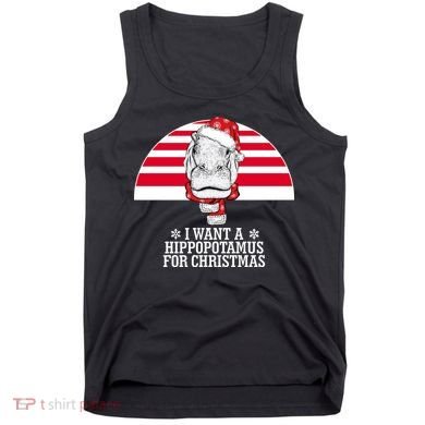 Funny Hippo I Want A Hippopotamus For Christmas Tank Top
