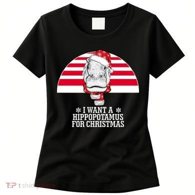 Funny Hippo I Want A Hippopotamus For Christmas Women's T-Shirt