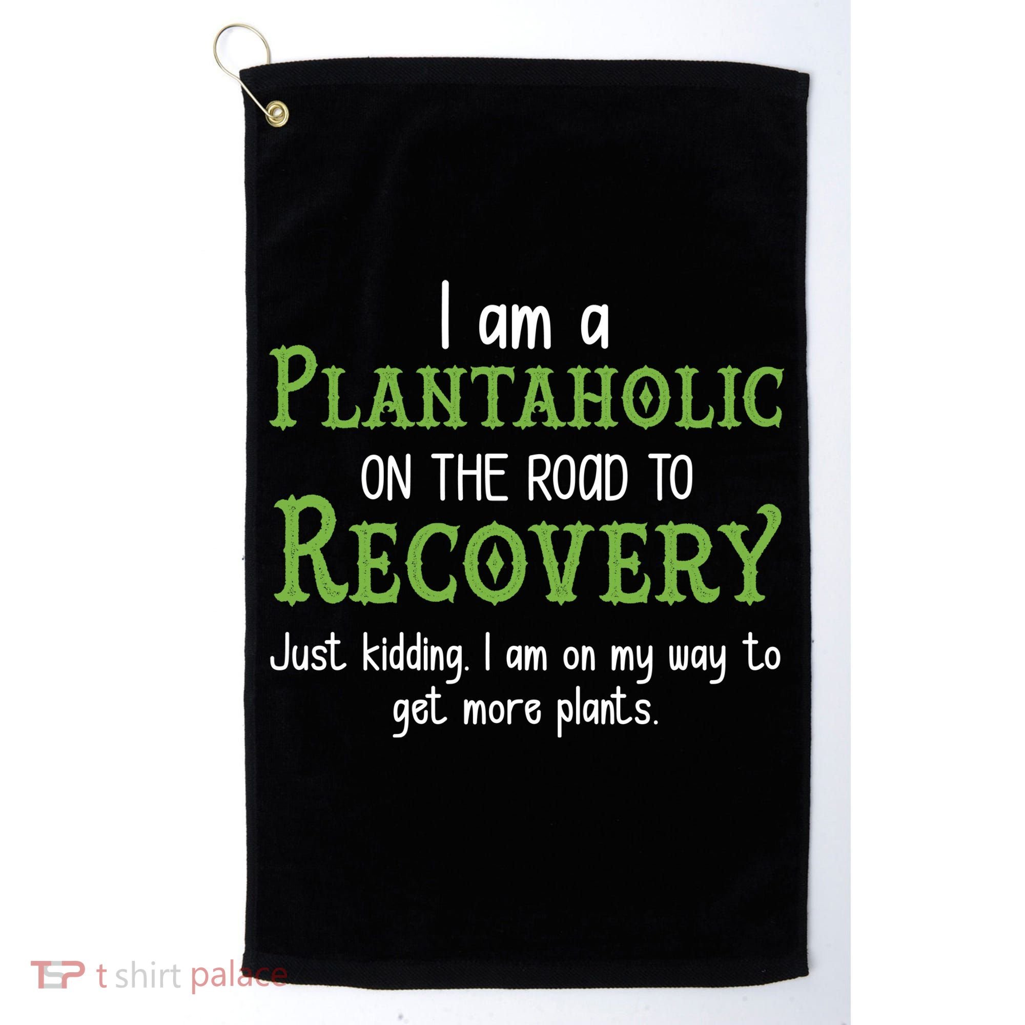 Funny I Am A Plantaholic On the Road To Recovery Golf Towel