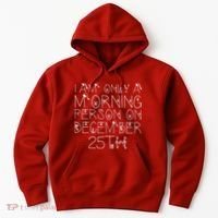 Funny I Am Only a Morning Person on Christmas Hoodie thumb 0