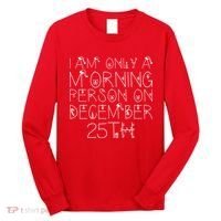 Funny I Am Only a Morning Person on Christmas Long Sleeve Shirt thumb 0