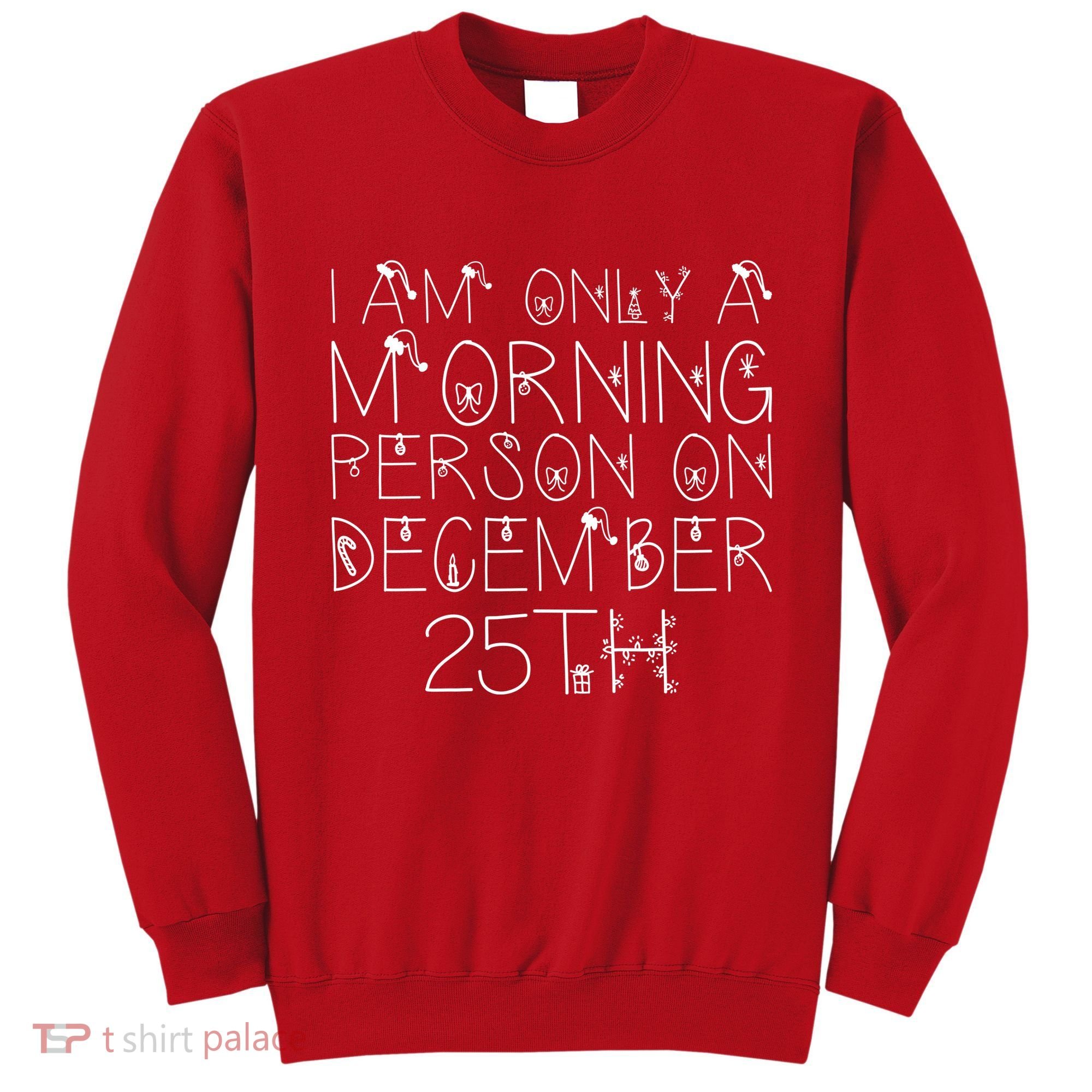 Funny I Am Only a Morning Person on Christmas Sweatshirt