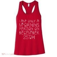Funny I Am Only a Morning Person on Christmas Women's Tank Top thumb 0