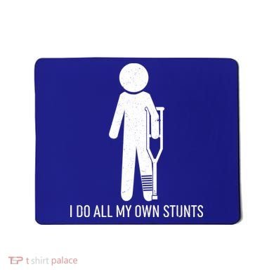 Funny I Do All Of My Own Stunts Mousepad
