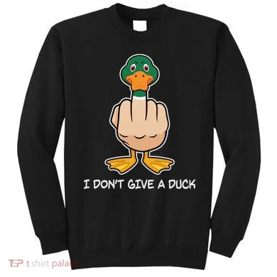 Funny I Don't Give A Duck Sweatshirt