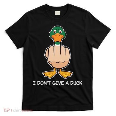 Funny I Don't Give A Duck T-Shirt