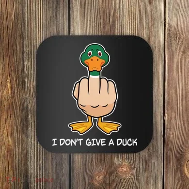Funny I Don't Give A Duck Coaster