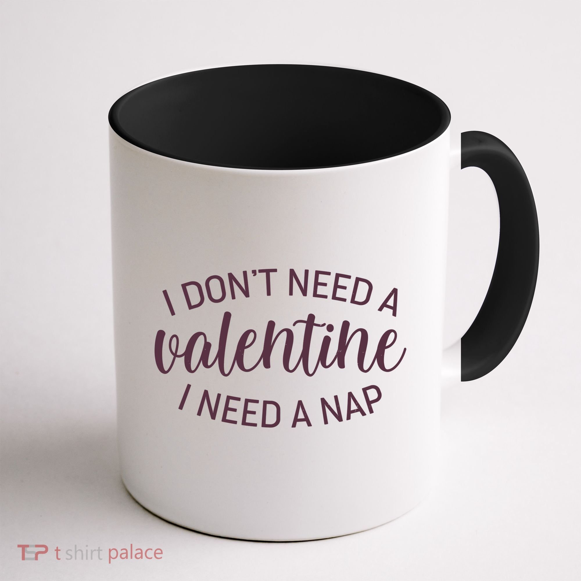 Funny I Don't Need A Valentine I Need A Nap Coffee Mug