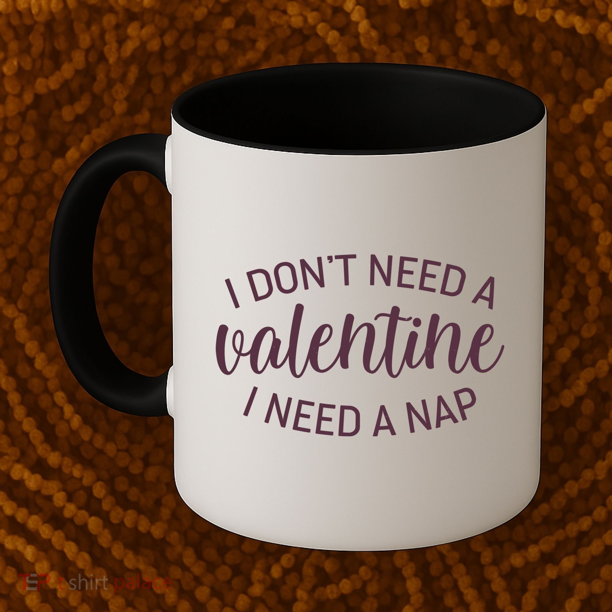 Funny I Don't Need A Valentine I Need A Nap Coffee Mug