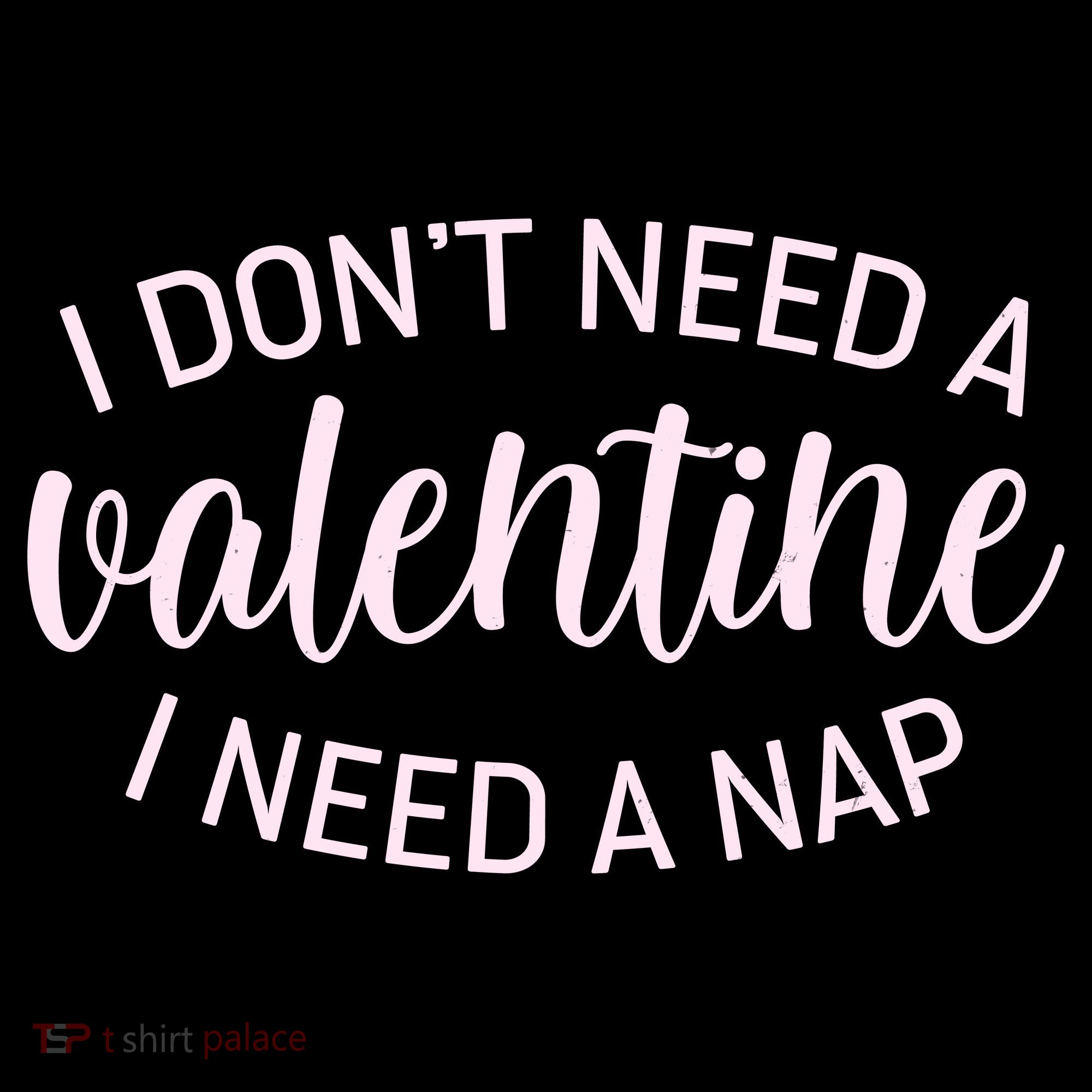 Funny I Don't Need A Valentine I Need A Nap Women's Hoodie