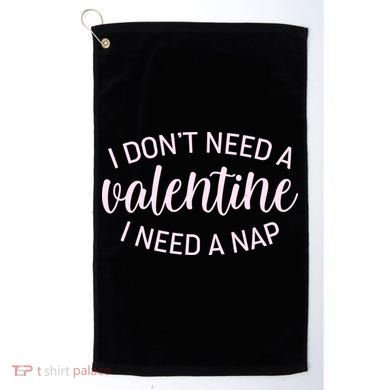 Funny I Don't Need A Valentine I Need A Nap Golf Towel