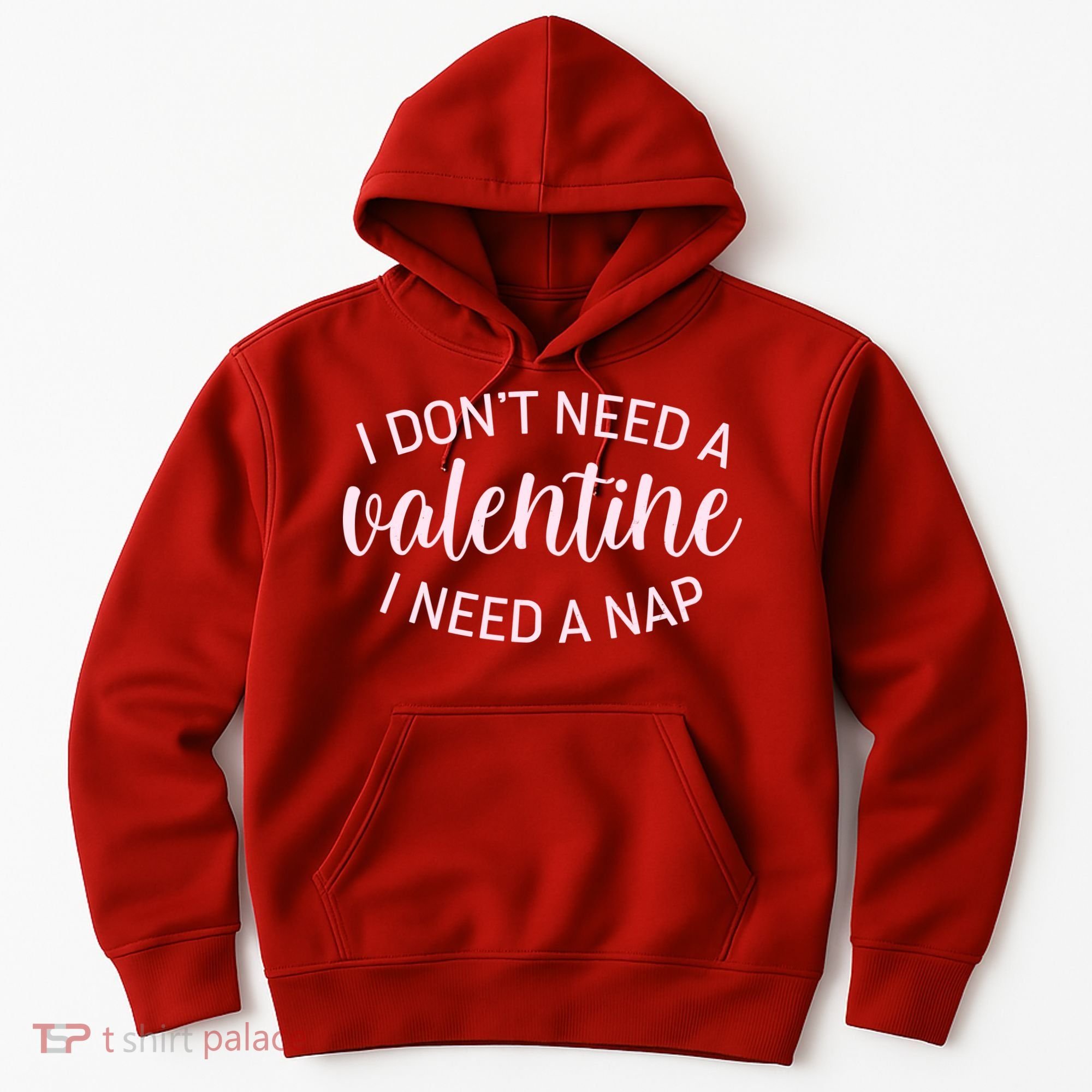 Funny I Don't Need A Valentine I Need A Nap Hoodie