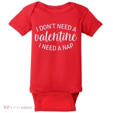 Funny I Don't Need A Valentine I Need A Nap Baby Bodysuit