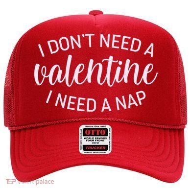 Funny I Don't Need A Valentine I Need A Nap Hat