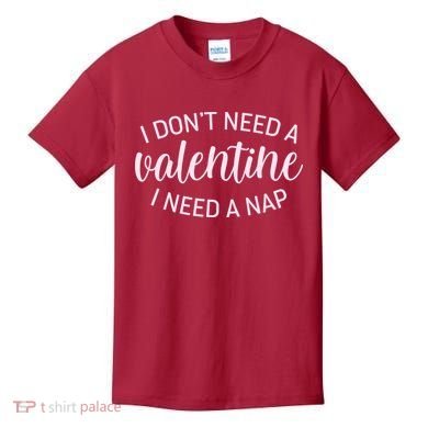 Funny I Don't Need A Valentine I Need A Nap Kids T-Shirt