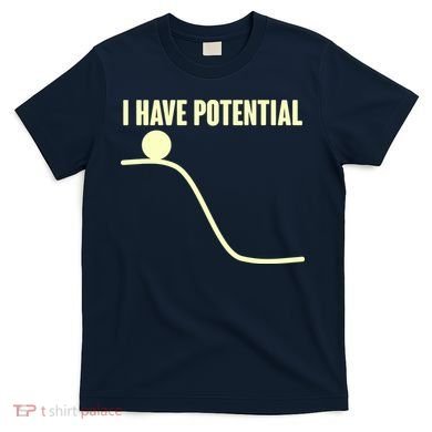 Funny I Have Potential Science  T-Shirt