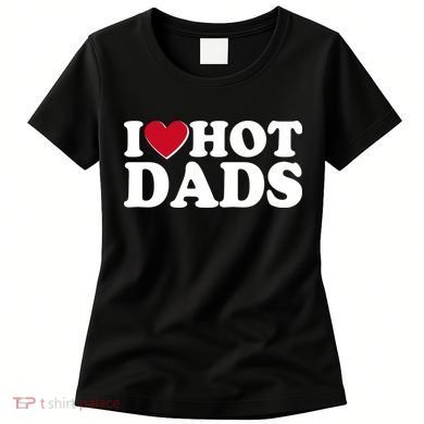 Funny I Heart Love Hot Dads Women's T-Shirt
