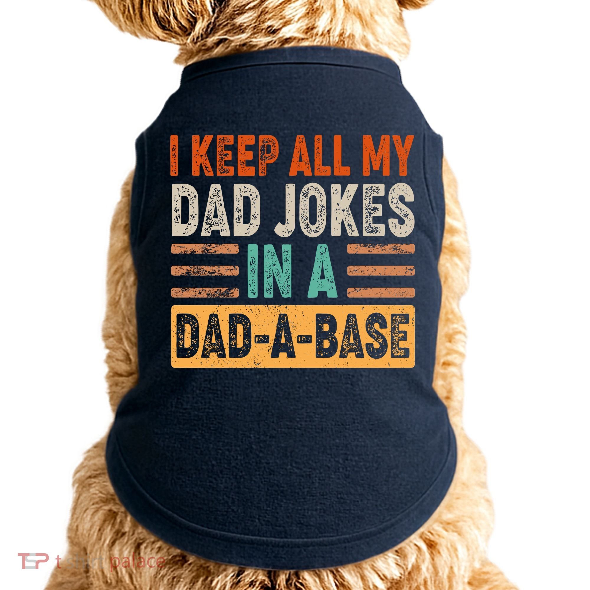 Funny I Keep All Of My Dad Jokes In A Dad-A-Base Doggie Tank