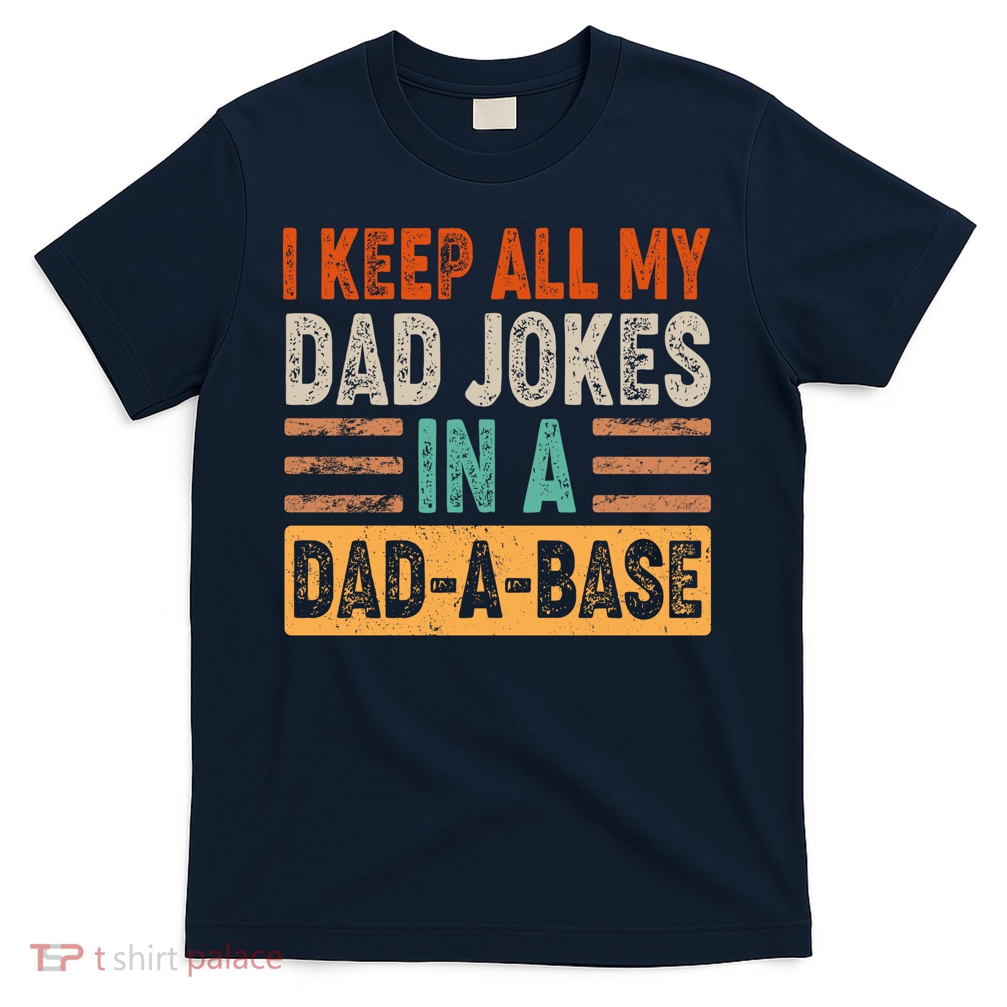 Funny I Keep All Of My Dad Jokes In A Dad-A-Base T-Shirt