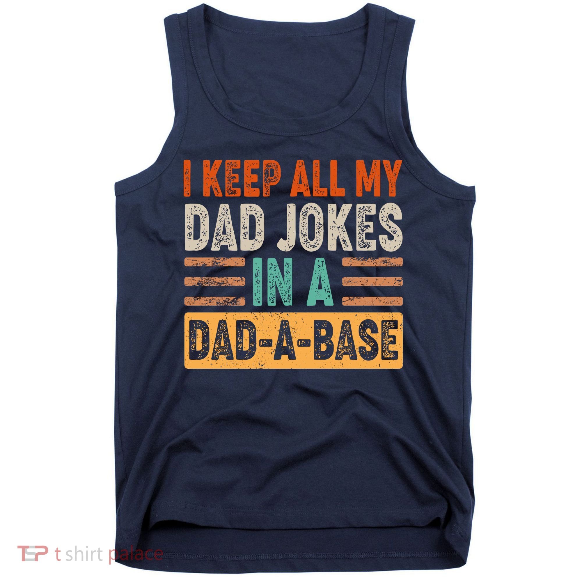 Funny I Keep All Of My Dad Jokes In A Dad-A-Base Tank Top